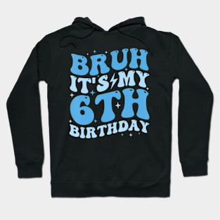 Bruh It'S My 6Th Birthday 6 Year Old Birthday For Boys Hoodie